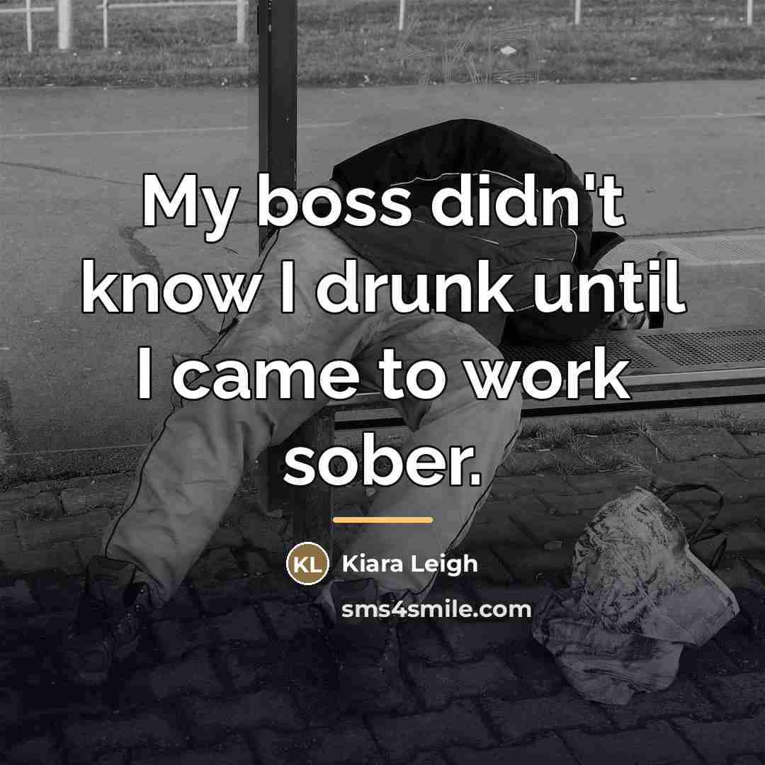 “My boss didn't know I drunk until I came to…” quote by Kiara Leigh
