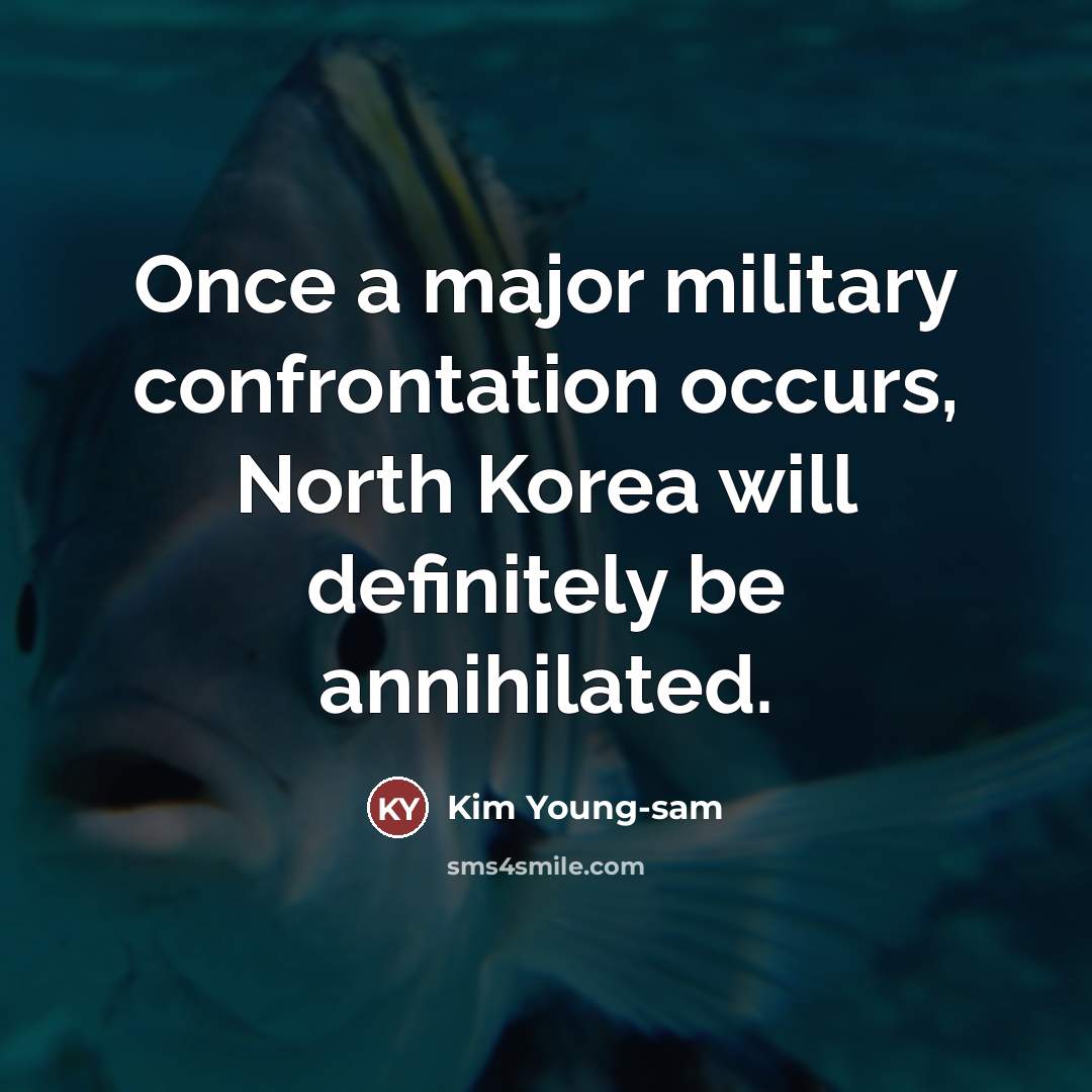 “Once a major military confrontation occurs, North Korea will definitely…” quote by Kim Young-sam