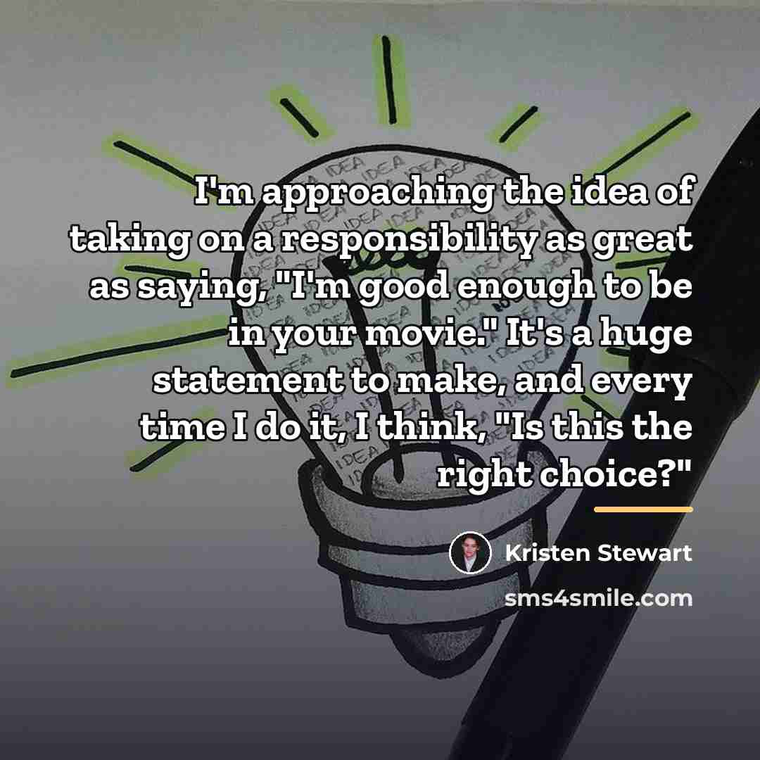“I'm approaching the idea of taking on a responsibility as…” quote by Kristen Stewart