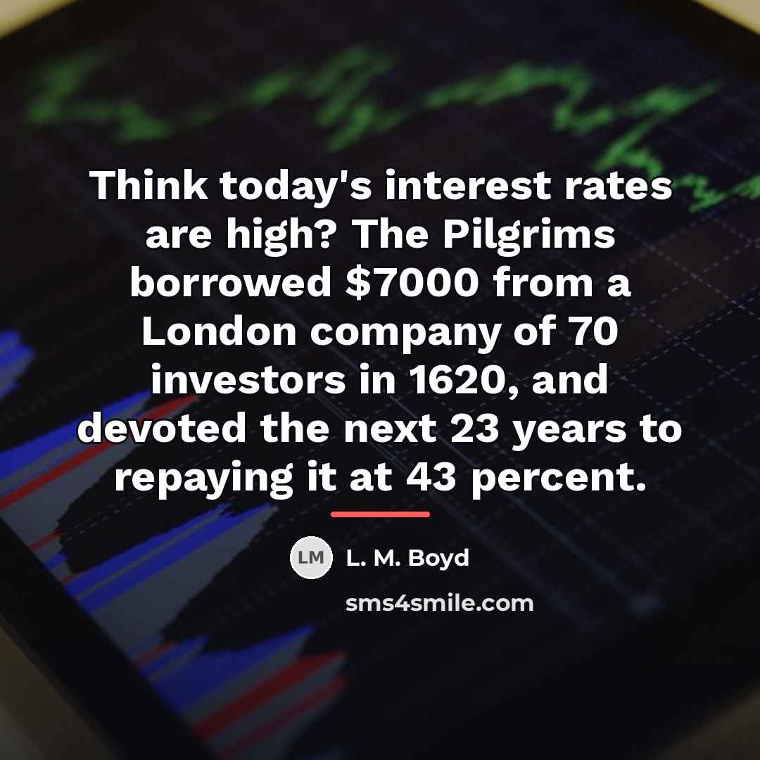 “Think today's interest rates are high? The Pilgrims borrowed $7000…” quote by L. M. Boyd
