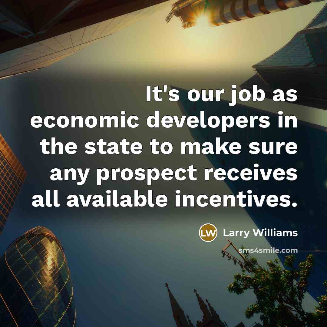 “It's our job as economic developers in the state to…” quote by Larry Williams