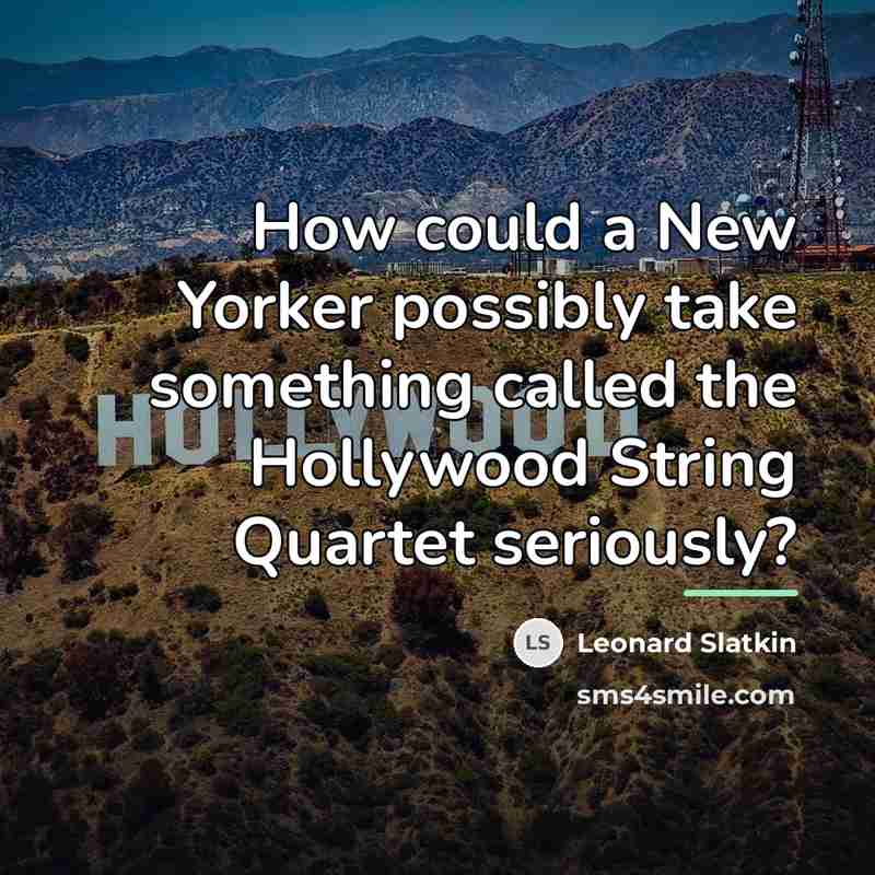 “How could a New Yorker possibly take something called the…” quote by Leonard Slatkin