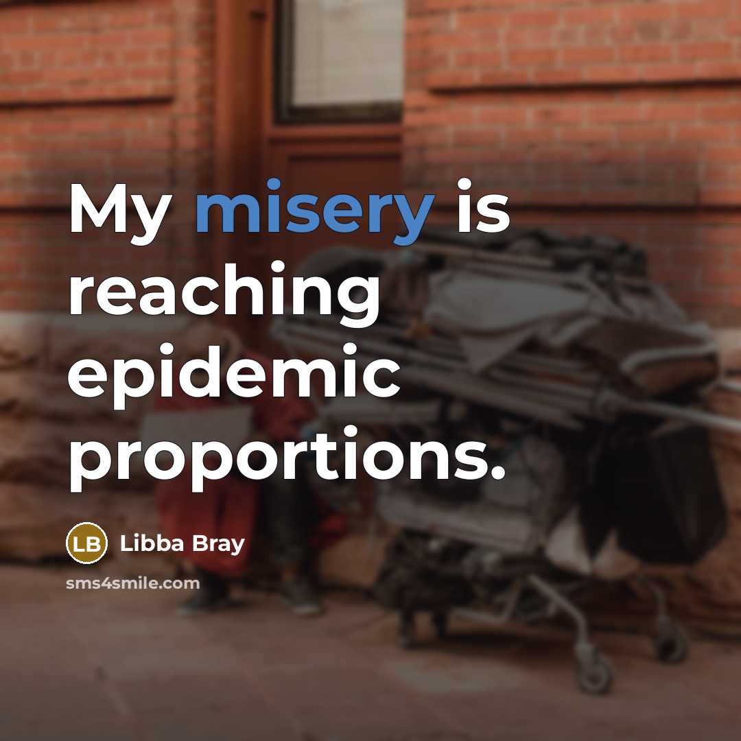 “My misery is reaching epidemic proportions.…” quote by Libba Bray