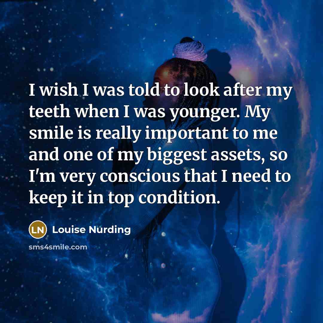 “I wish I was told to look after my teeth…” quote by Louise Nurding