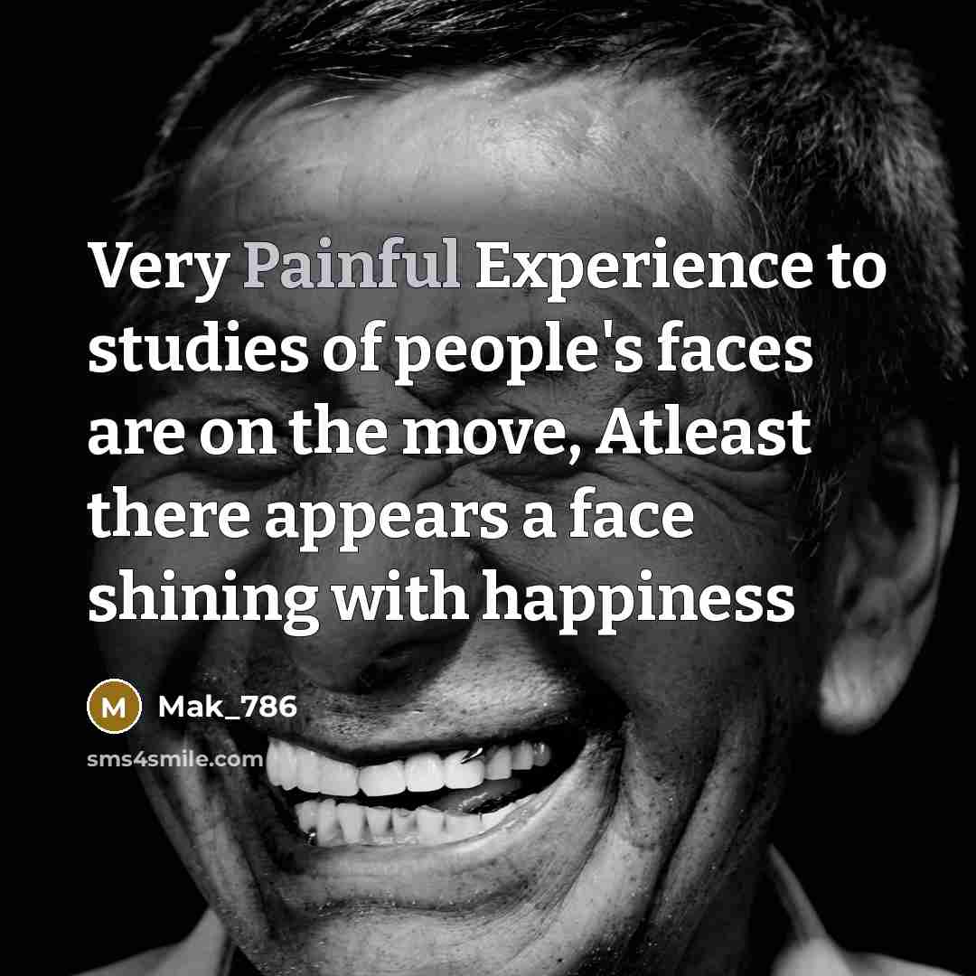 “Very Painful Experience to studies of people's faces are on…” quote by Mak_786