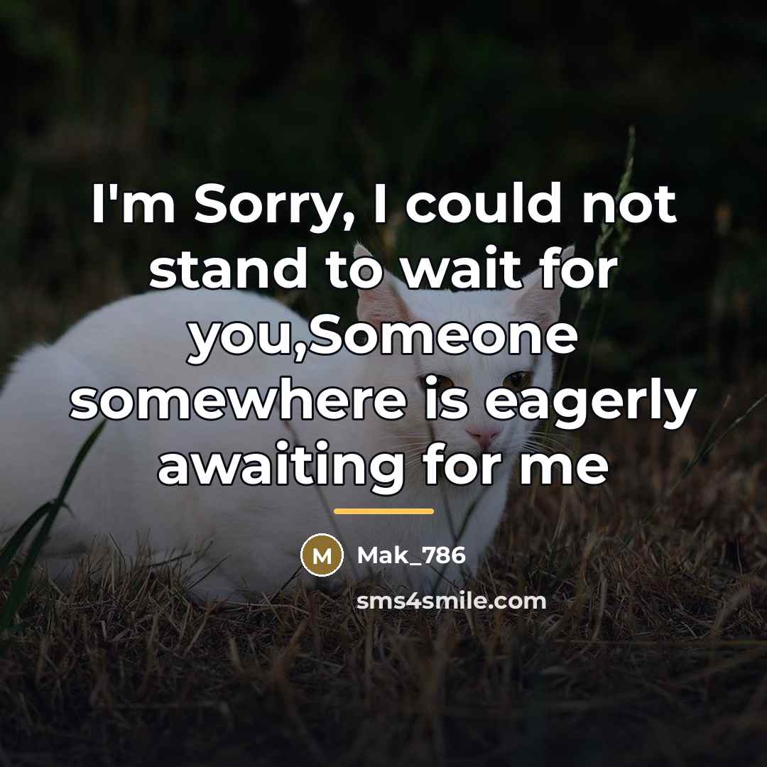 “I'm Sorry, I could not stand to wait for you,Someone…” quote by Mak_786