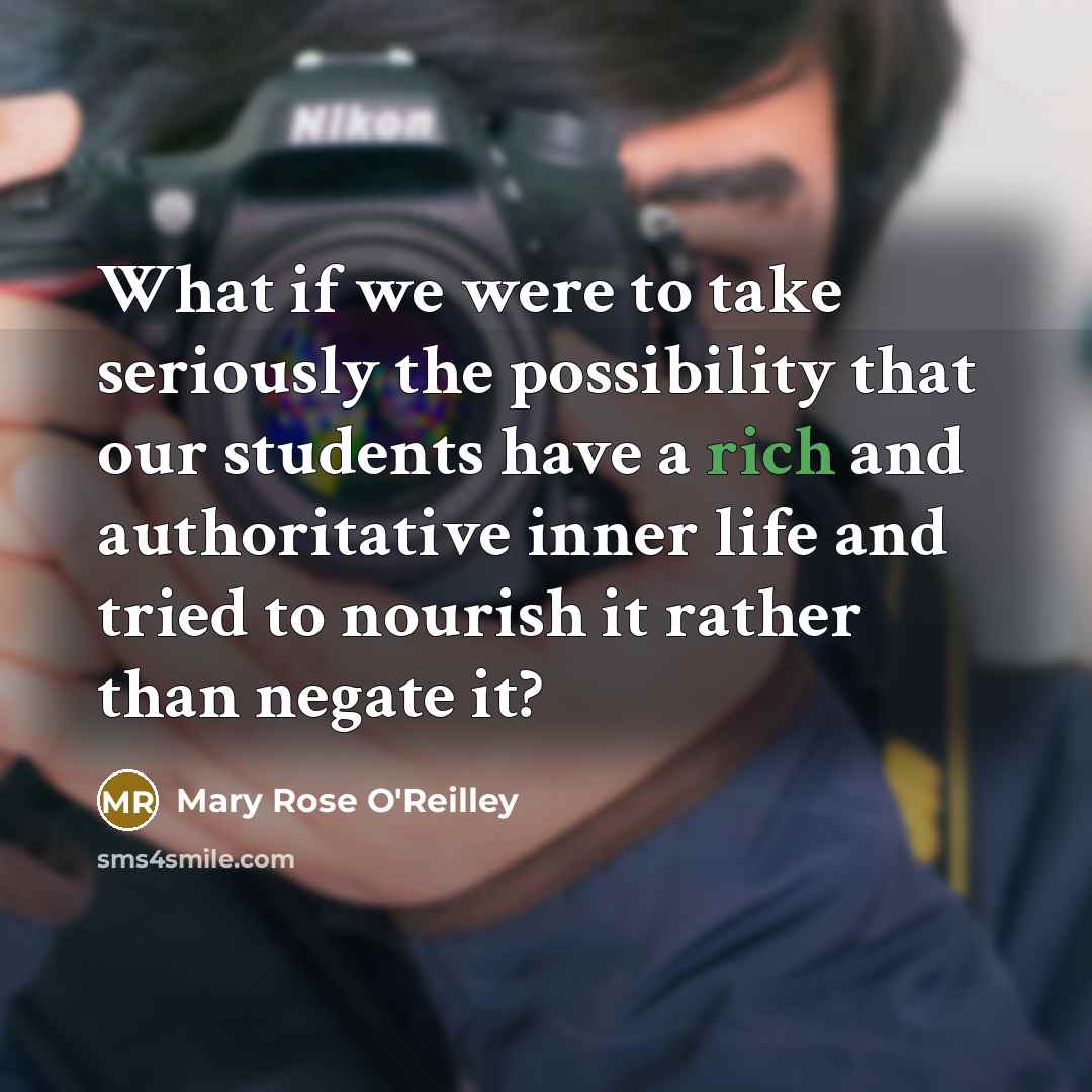 “What if we were to take seriously the possibility that…” quote by Mary Rose O'Reilley