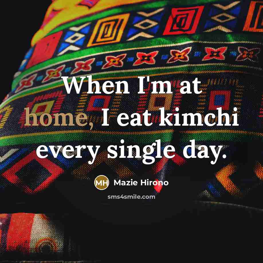 “When I'm at home, I eat kimchi every single day.…” quote by Mazie Hirono