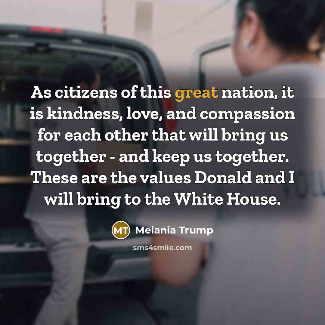 “As citizens of this great nation, it is kindness, love,…” quote by Melania Trump