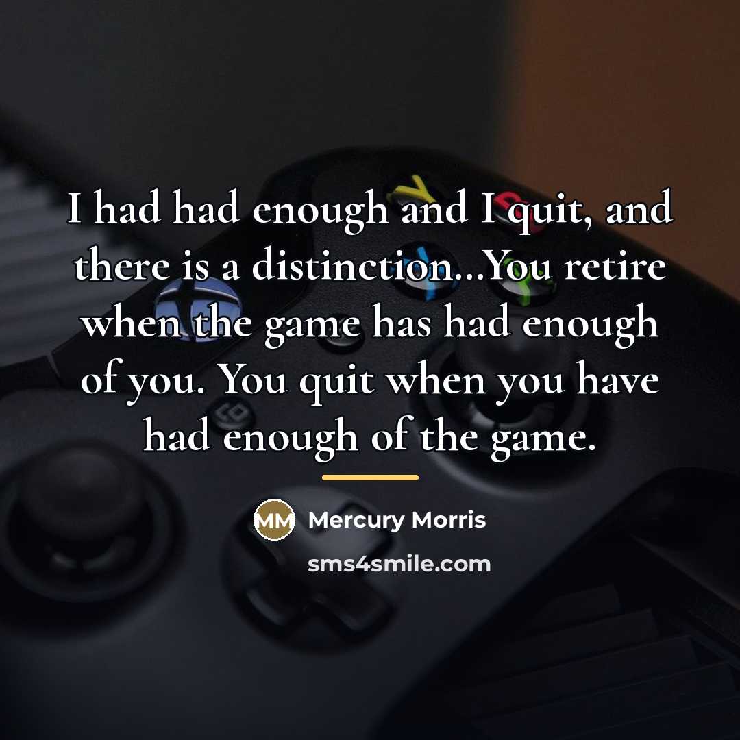“I had had enough and I quit, and there is…” quote by Mercury Morris