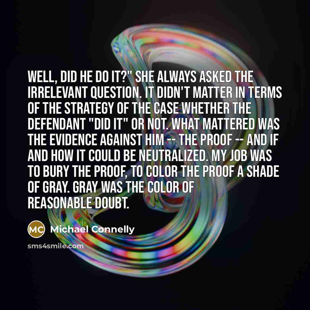 “Well, did he do it?" She always asked the irrelevant…” quote by Michael Connelly