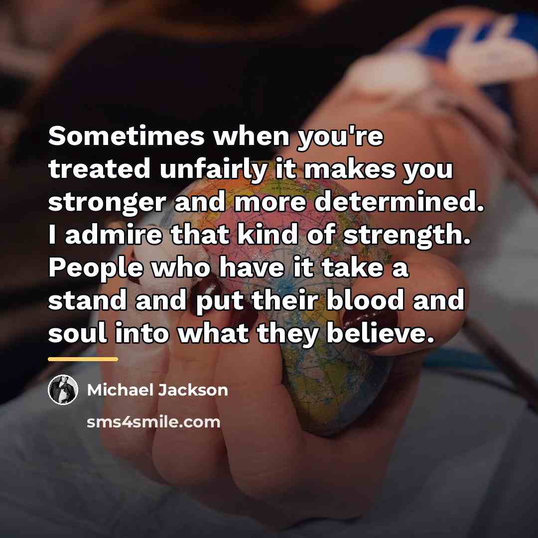 “Sometimes when you're treated unfairly it makes you stronger and…” quote by Michael Jackson