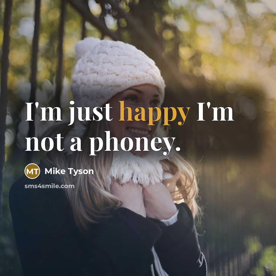 “I'm just happy I'm not a phoney.…” quote by Mike Tyson