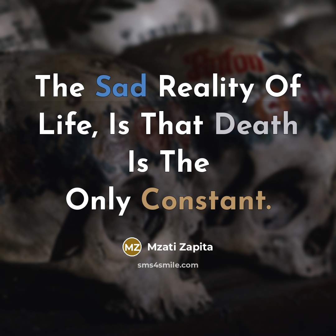 “The Sad Reality Of Life, Is That Death Is The…” quote by Mzati Zapita