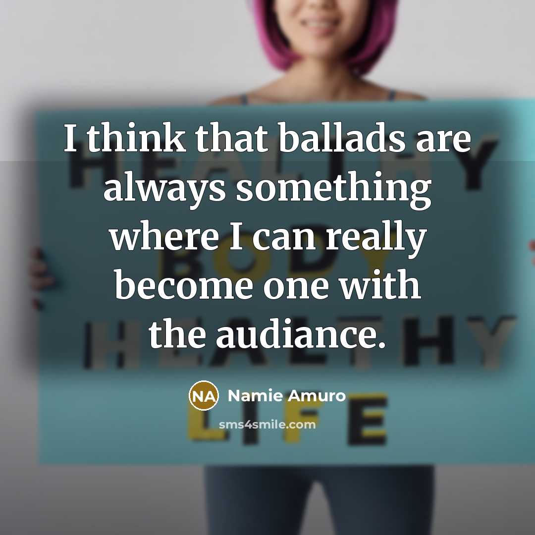 “I think that ballads are always something where I can…” quote by Namie Amuro