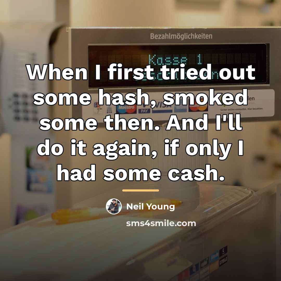 “When I first tried out some hash, smoked some then.…” quote by Neil Young