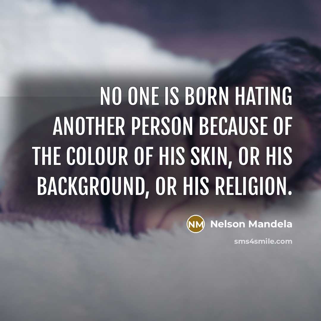 “No one is born hating another person because of the…” quote by Nelson Mandela