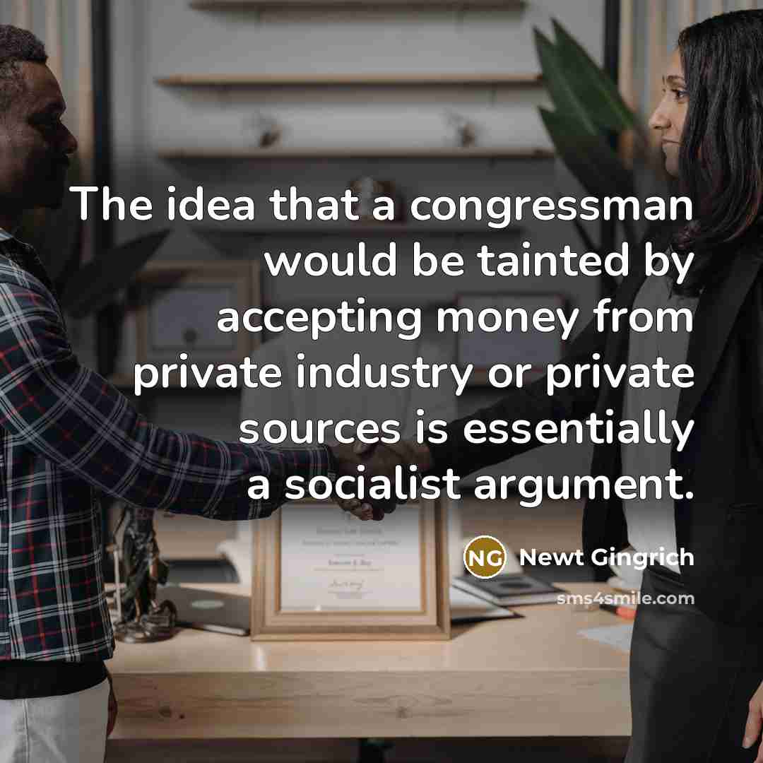 “The idea that a congressman would be tainted by accepting…” quote by Newt Gingrich