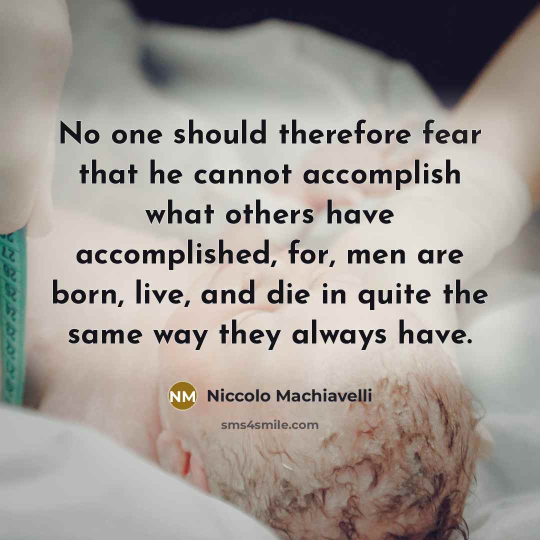 “No one should therefore fear that he cannot accomplish what…” quote by Niccolo Machiavelli