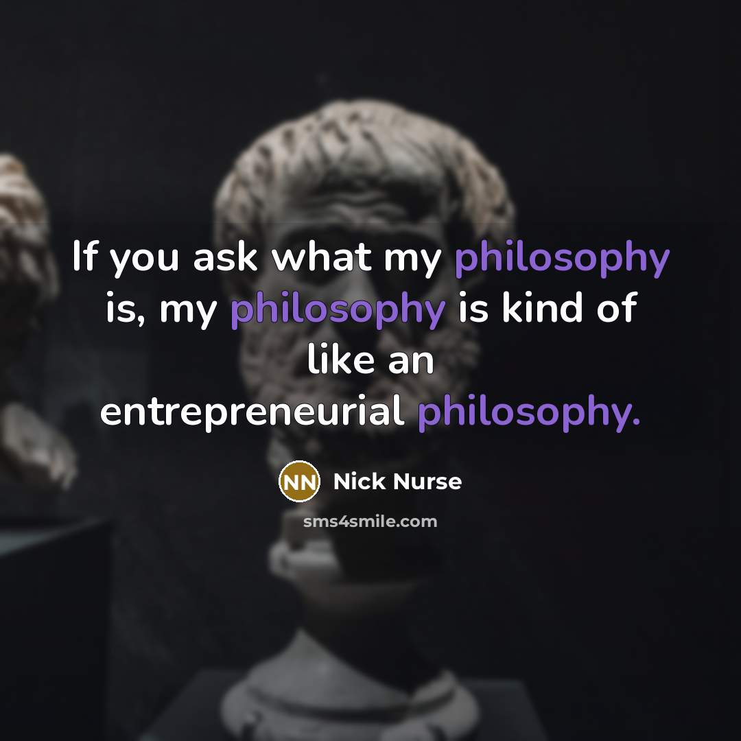 “If you ask what my philosophy is, my philosophy is…” quote by Nick Nurse