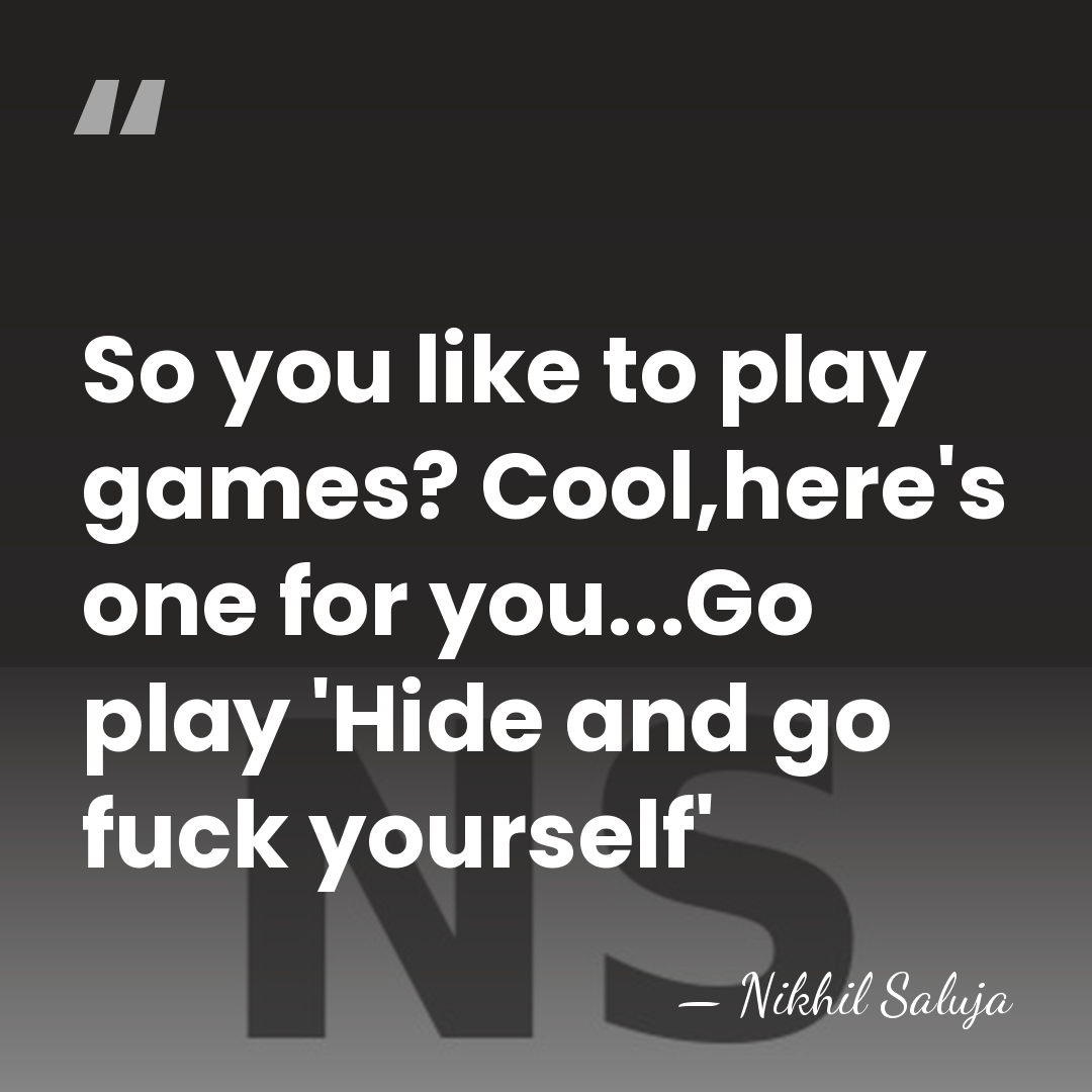 So you like to play games? Cool,here's one for you...Go play 'Hide&hellip; - Nikhil Saluja