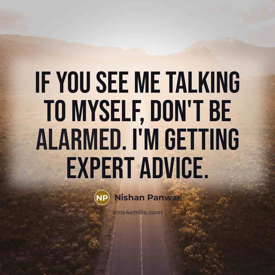 “If you see me talking to myself, don't be alarmed.…” quote by Nishan Panwar