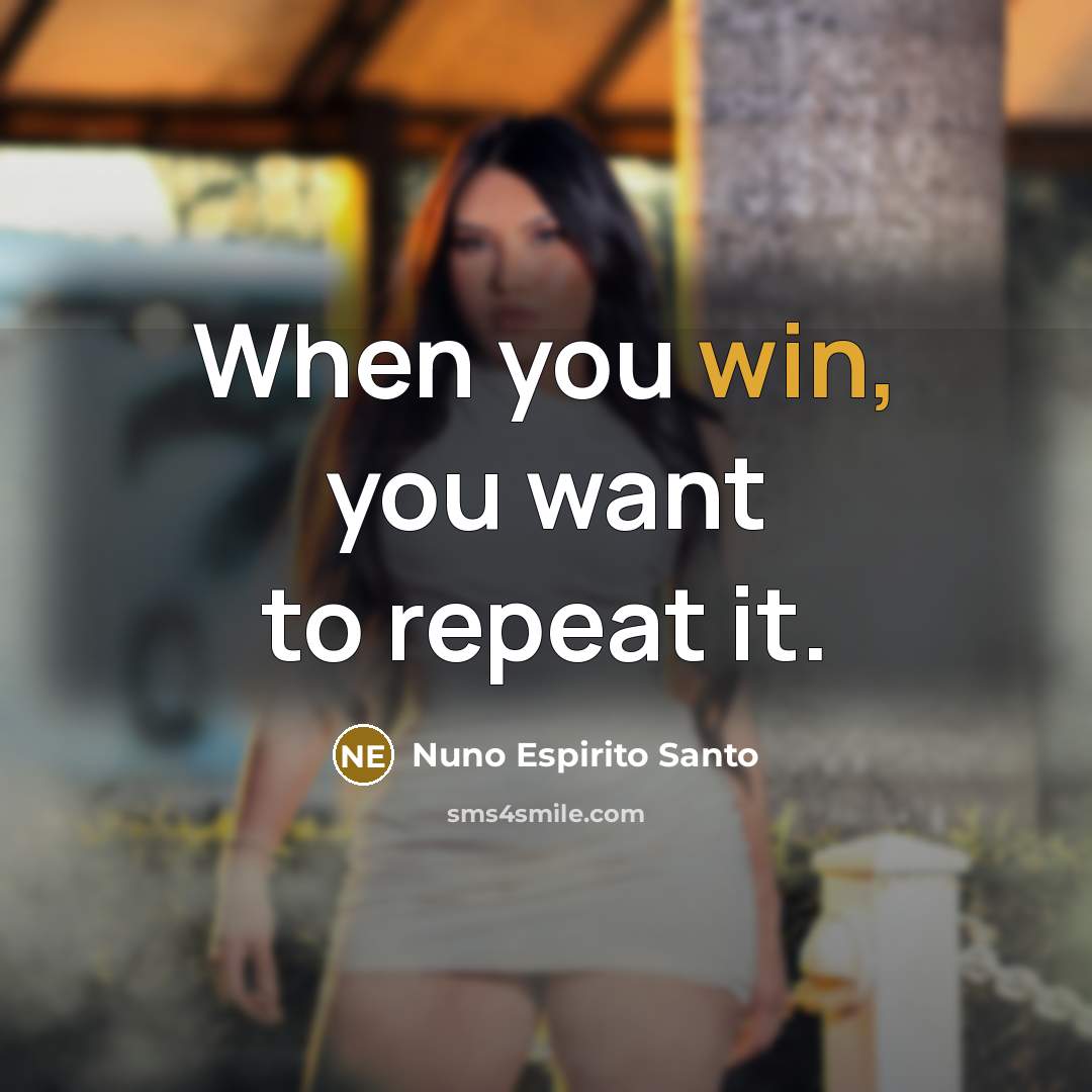 “When you win, you want to repeat it.…” quote by Nuno Espirito Santo