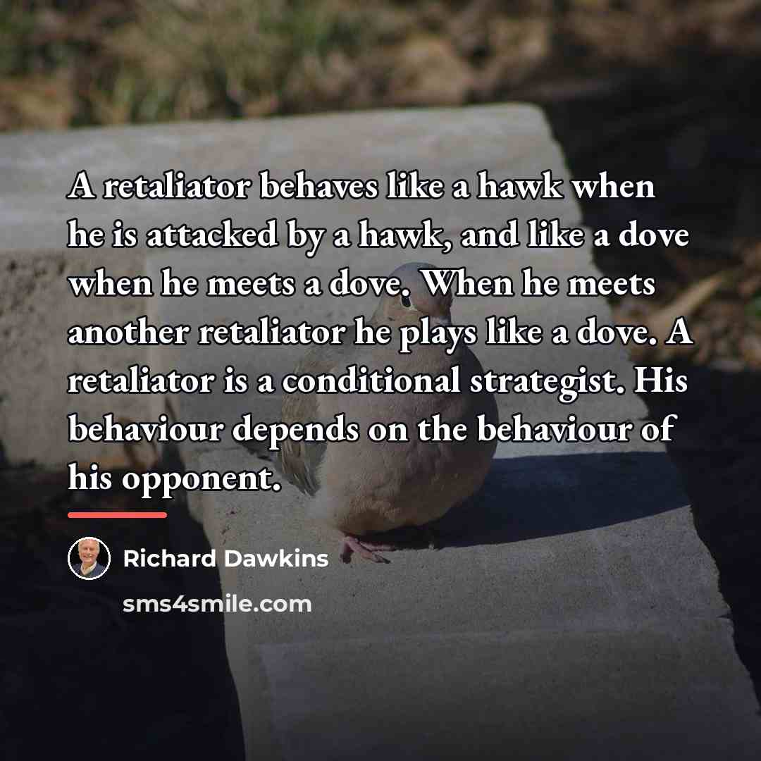 “A retaliator behaves like a hawk when he is attacked…” quote by Richard Dawkins