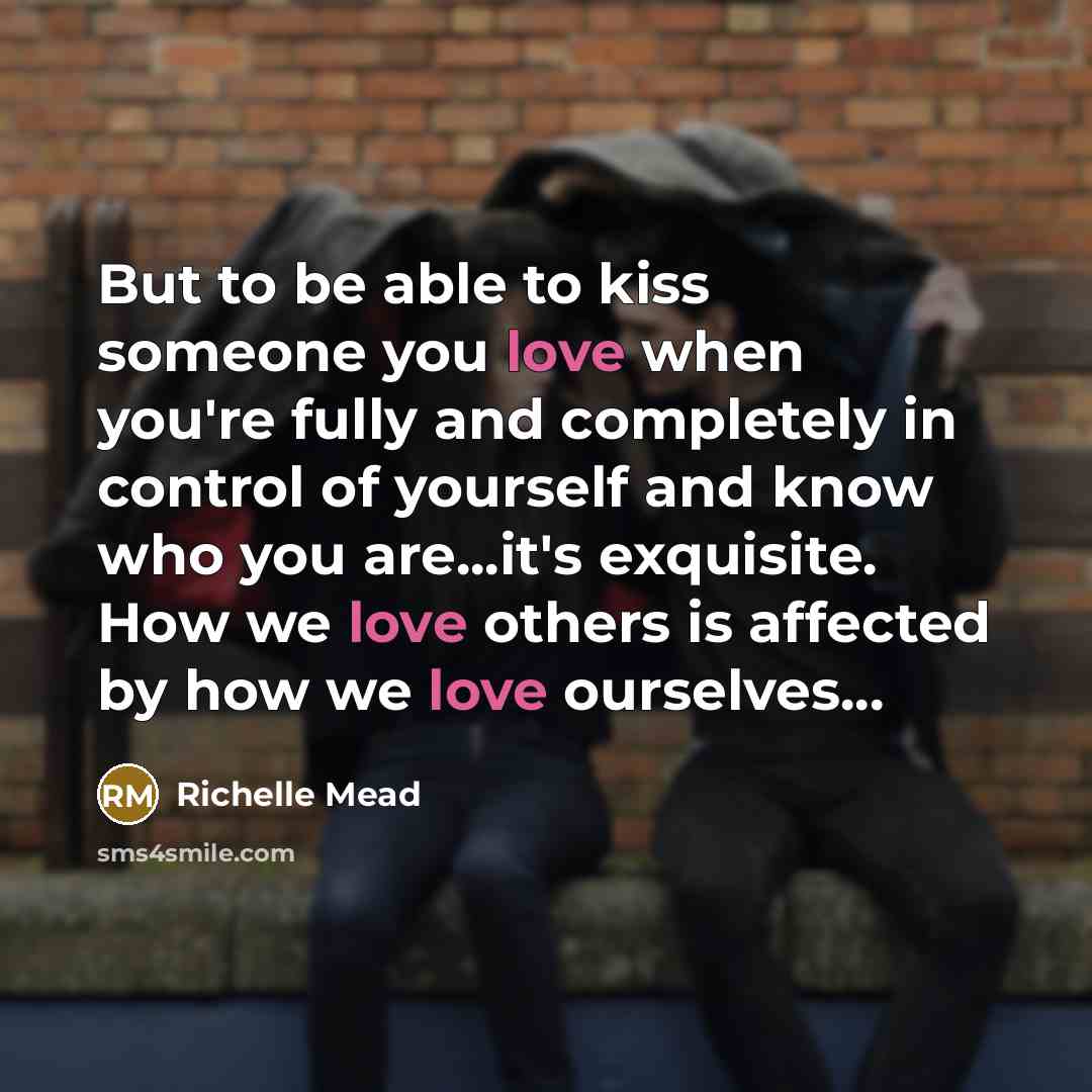 “But to be able to kiss someone you love when…” quote by Richelle Mead