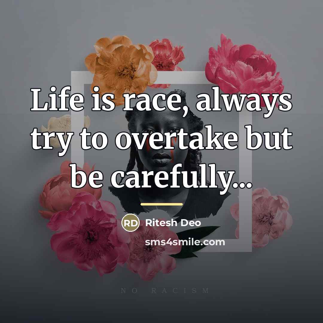 “Life is race, always try to overtake but be carefully...…” quote by Ritesh Deo