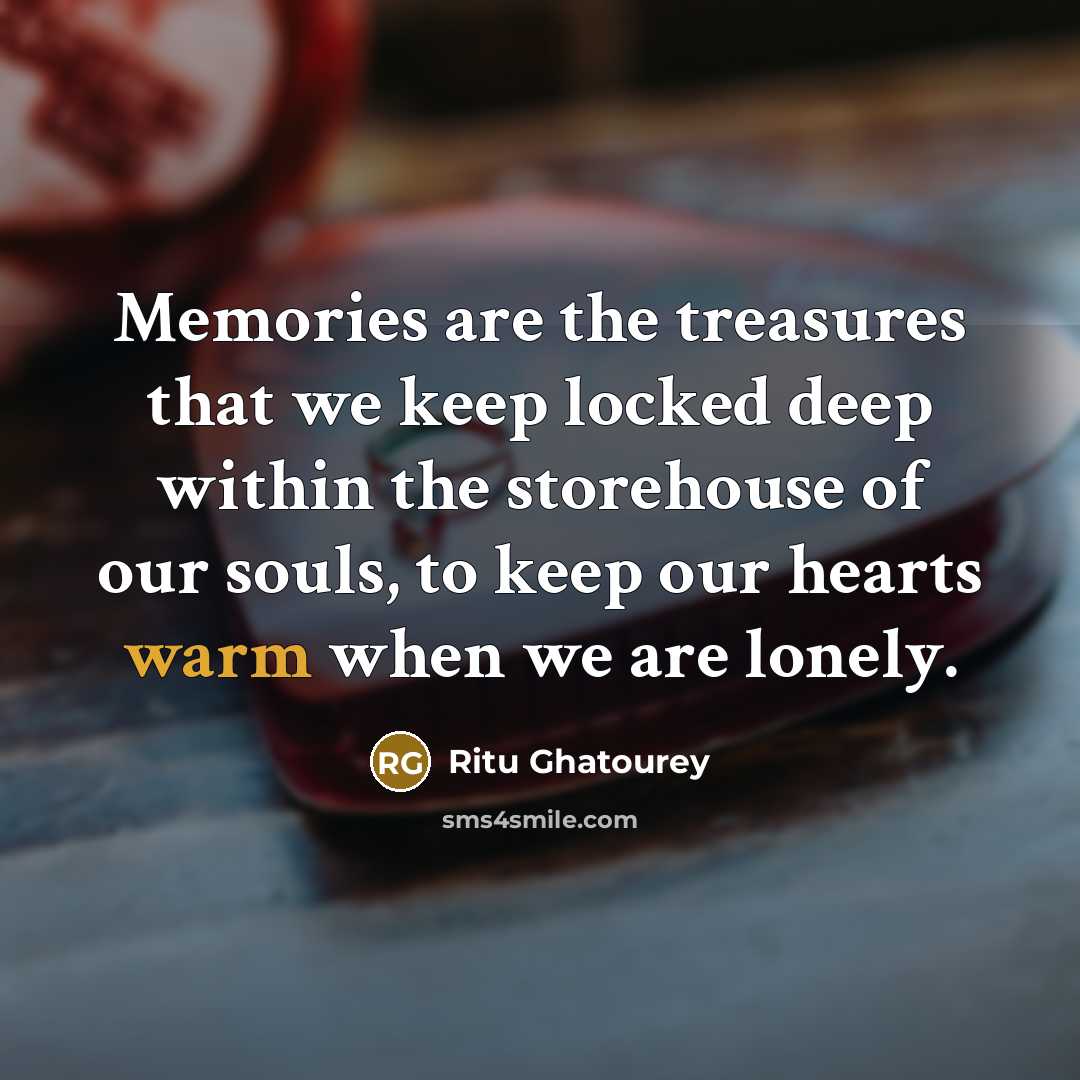 “Memories are the treasures that we keep locked deep within…” quote by Ritu Ghatourey