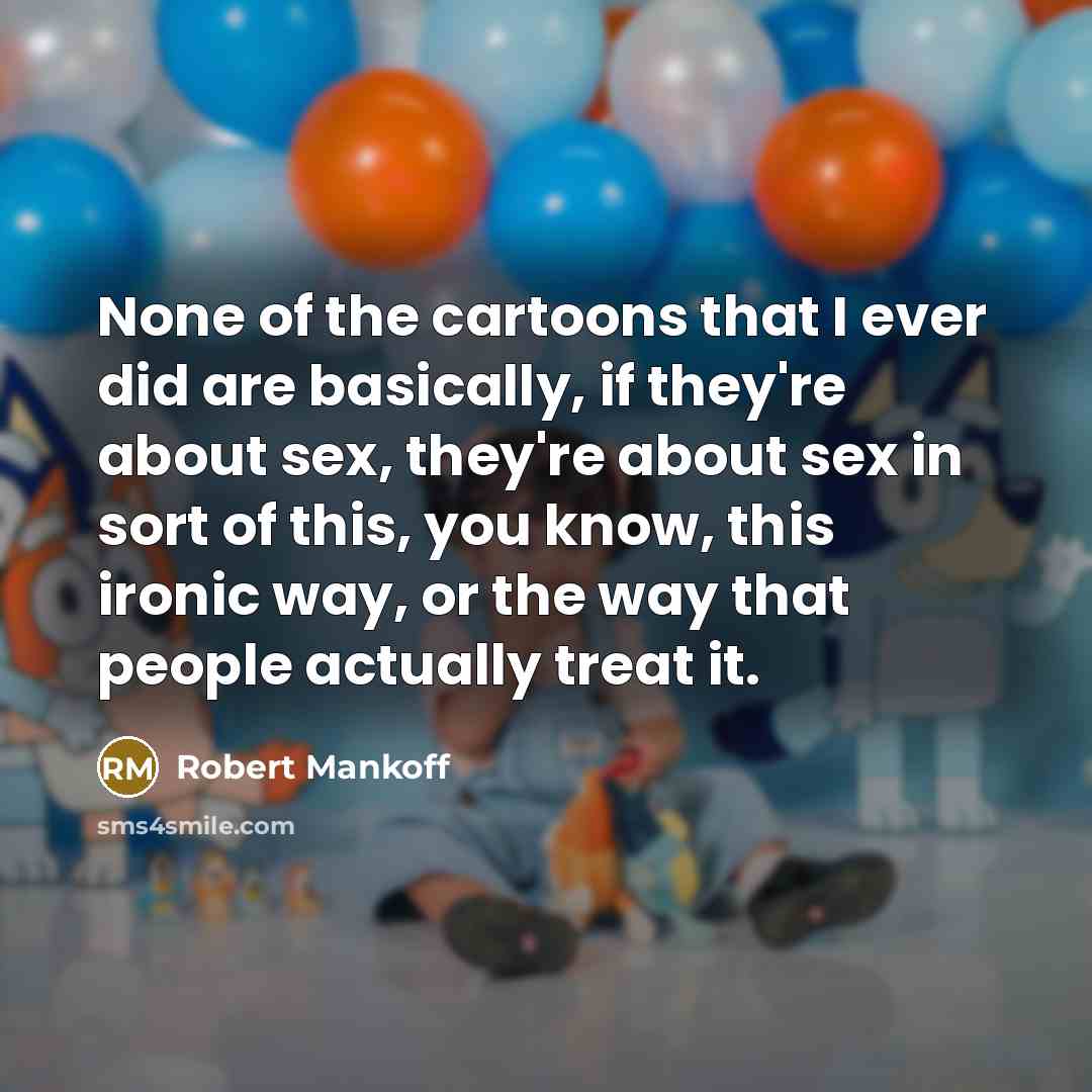 “None of the cartoons that I ever did are basically,…” quote by Robert Mankoff