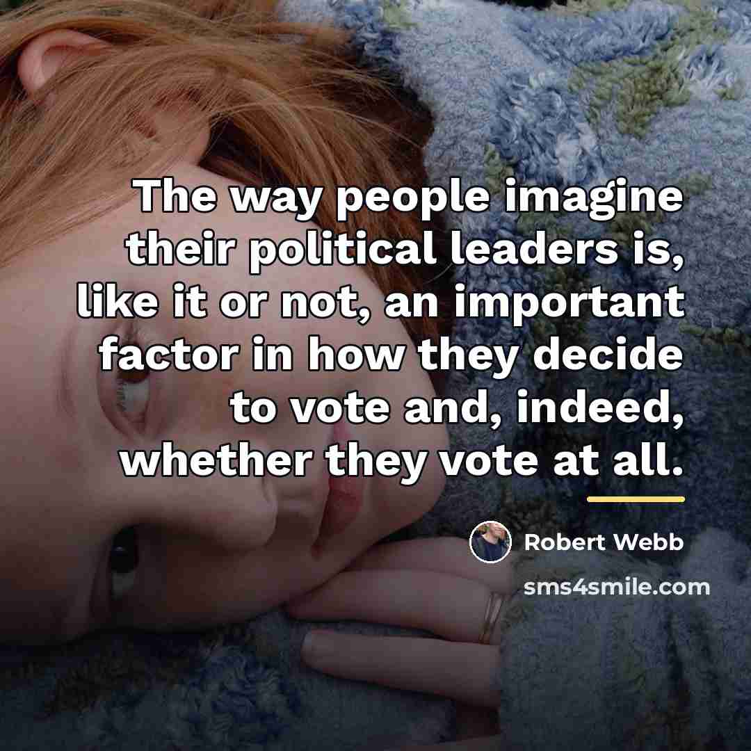 “The way people imagine their political leaders is, like it…” quote by Robert Webb