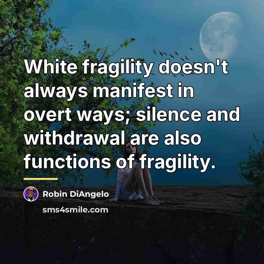 “White fragility doesn't always manifest in overt ways; silence and…” quote by Robin DiAngelo