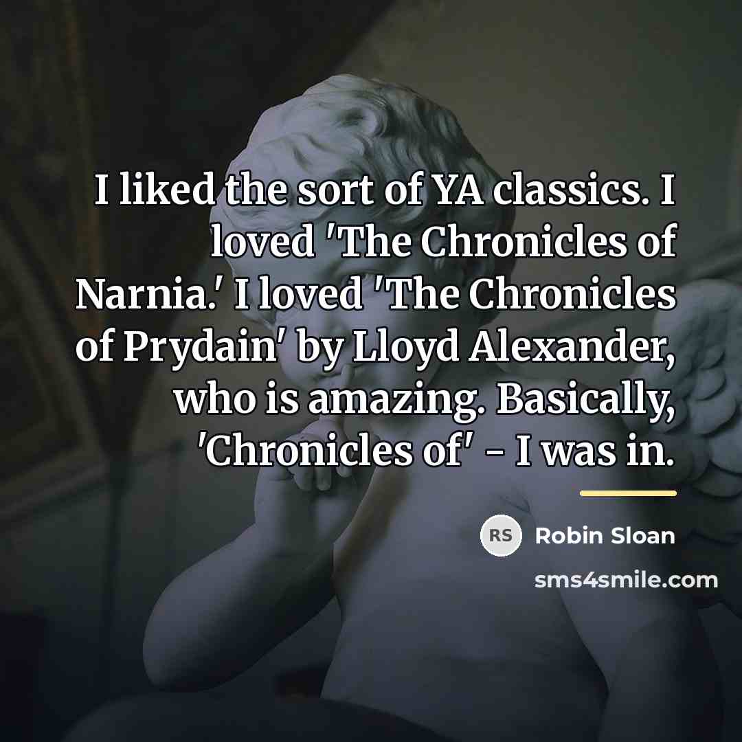 “I liked the sort of YA classics. I loved 'The…” quote by Robin Sloan