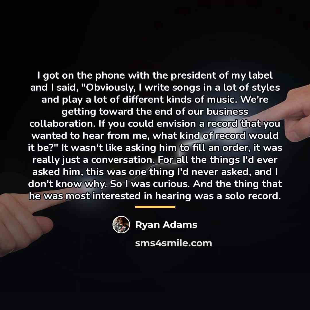 “I got on the phone with the president of my…” quote by Ryan Adams
