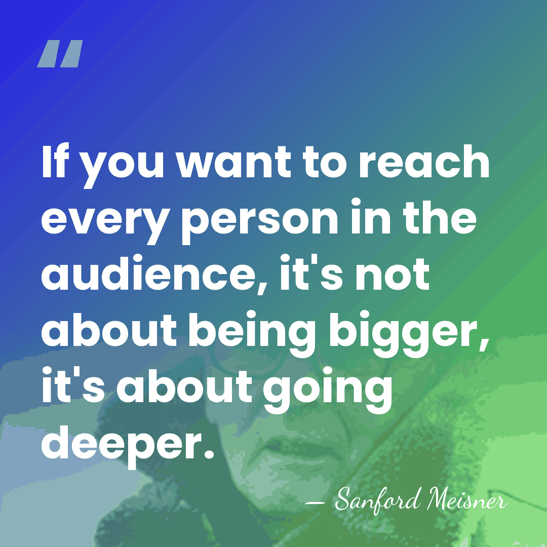 If you want to reach every person in the audience, it's not&hellip; - Sanford Meisner