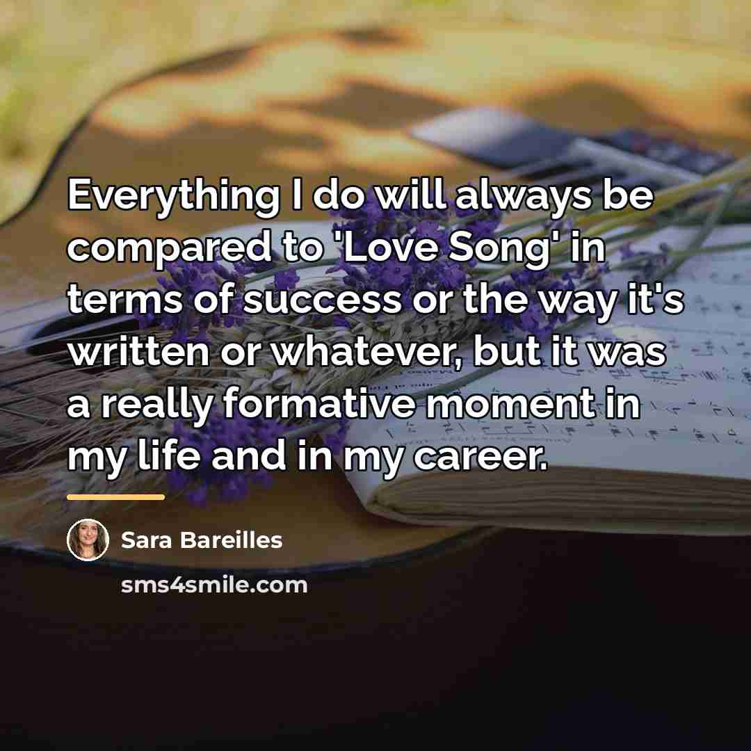 “Everything I do will always be compared to 'Love Song'…” quote by Sara Bareilles