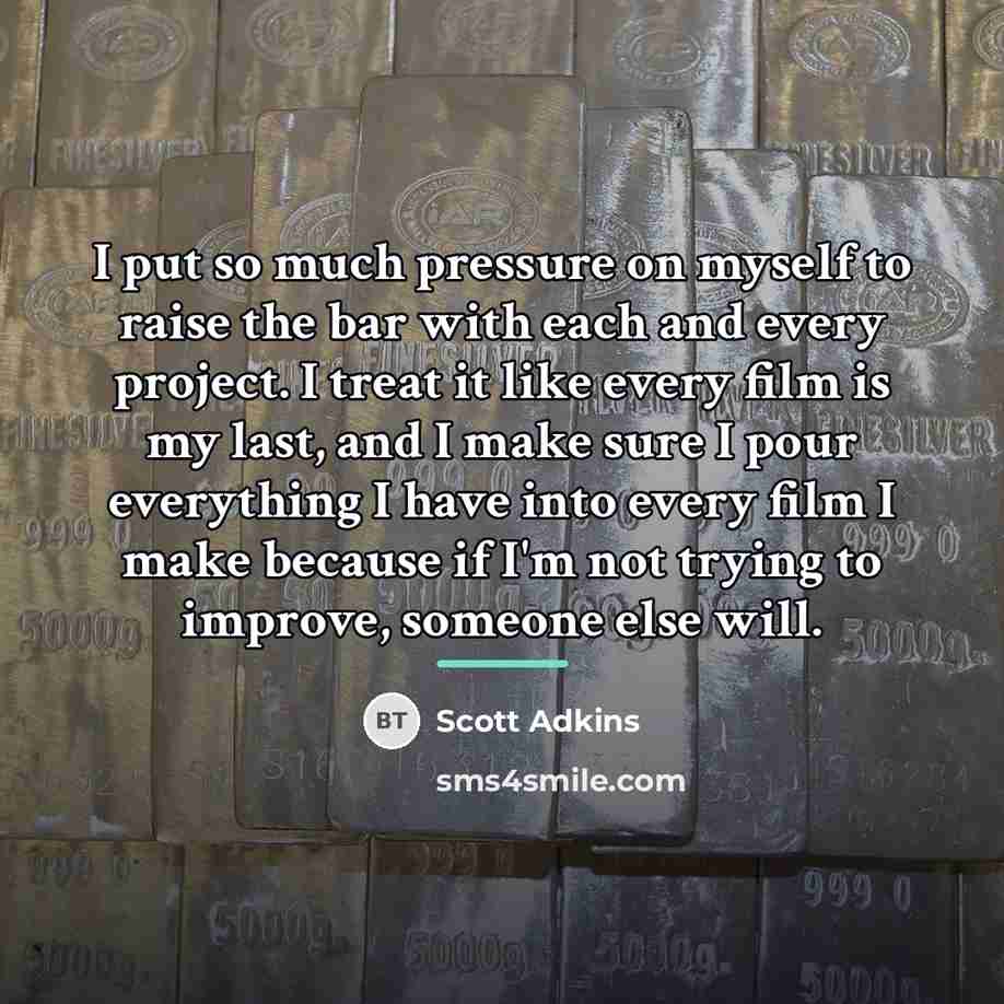 “I put so much pressure on myself to raise the…” quote by Scott Adkins