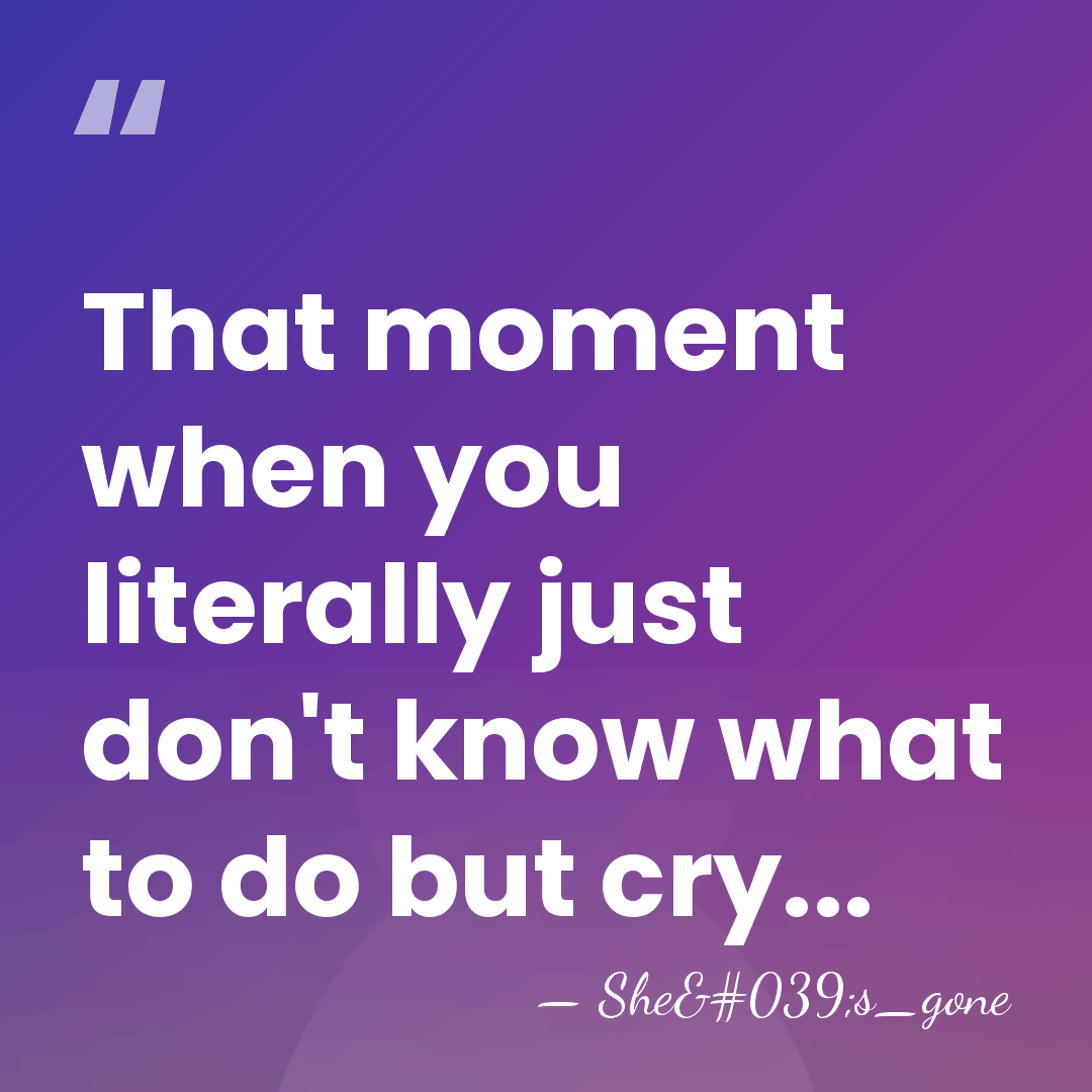 That moment when you literally just don't know what to do but&hellip; - She's_gone