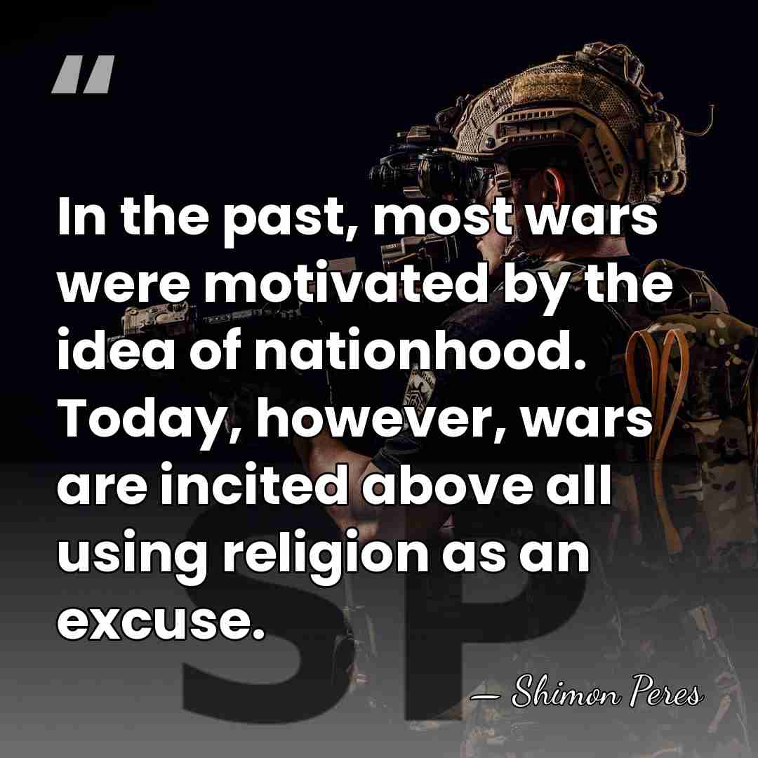 In the past, most wars were motivated by the idea of nationhood.&hellip; - Shimon Peres