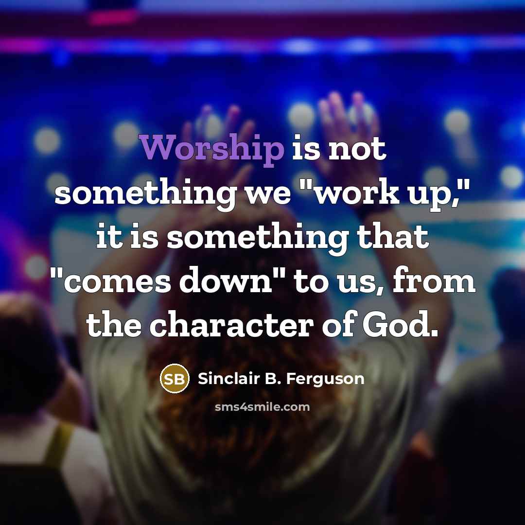“Worship is not something we "work up," it is something…” quote by Sinclair B. Ferguson
