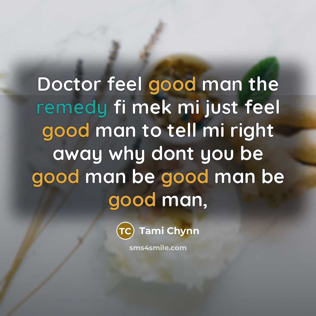 “Doctor feel good man the remedy fi mek mi just…” quote by Tami Chynn