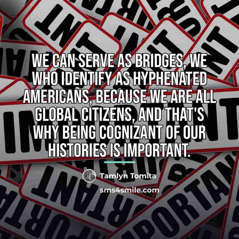 “We can serve as bridges, we who identify as hyphenated…” quote by Tamlyn Tomita