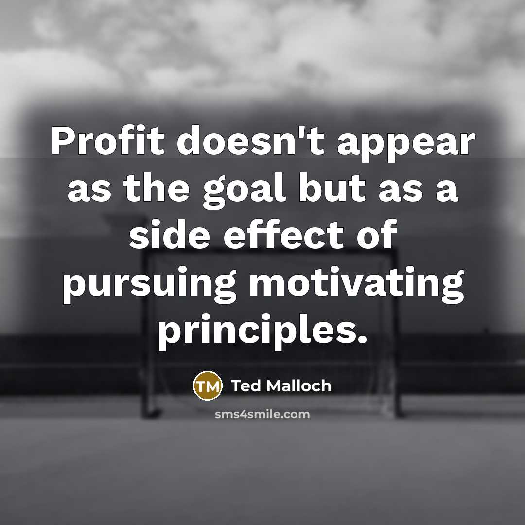 “Profit doesn't appear as the goal but as a side…” quote by Ted Malloch