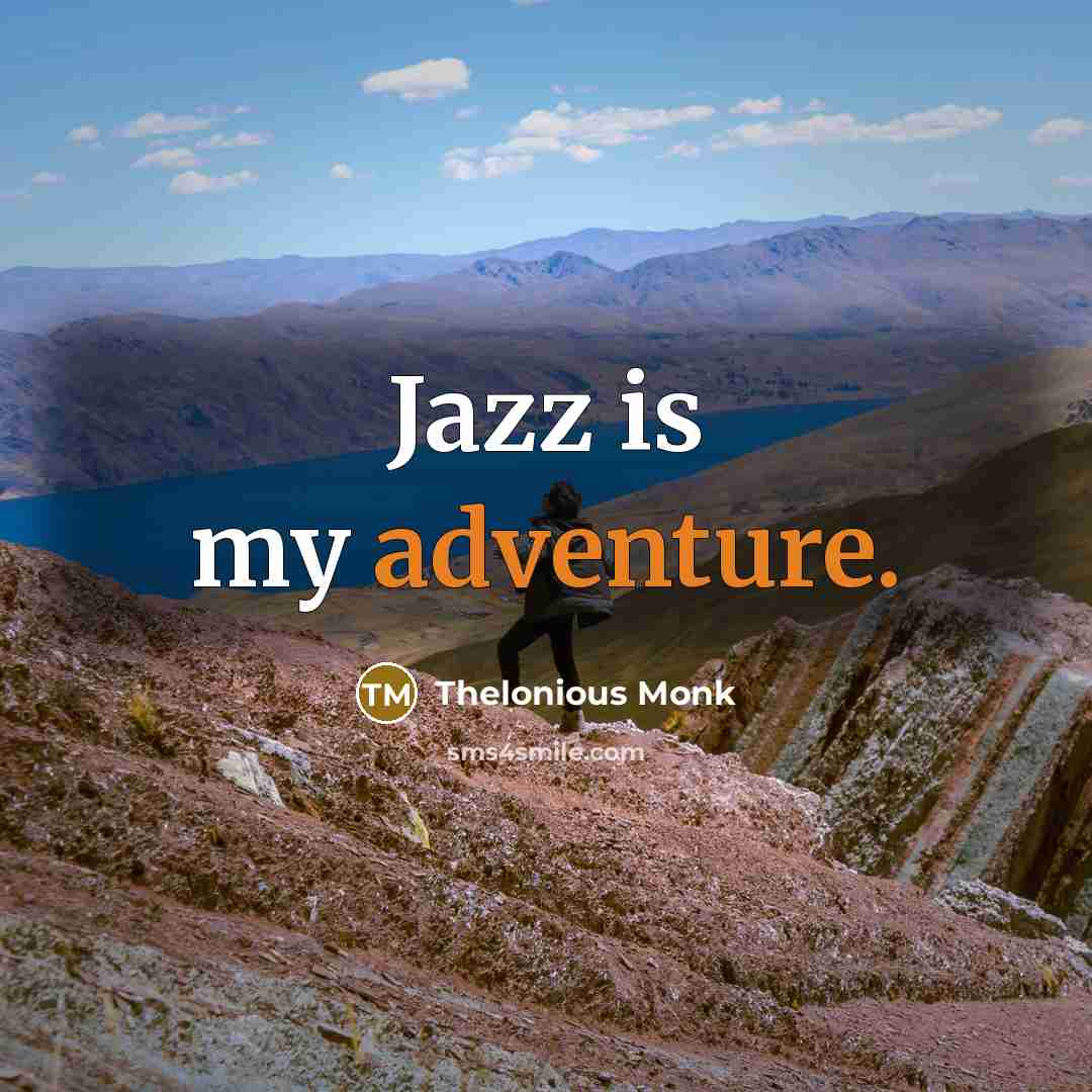 “Jazz is my adventure.…” quote by Thelonious Monk