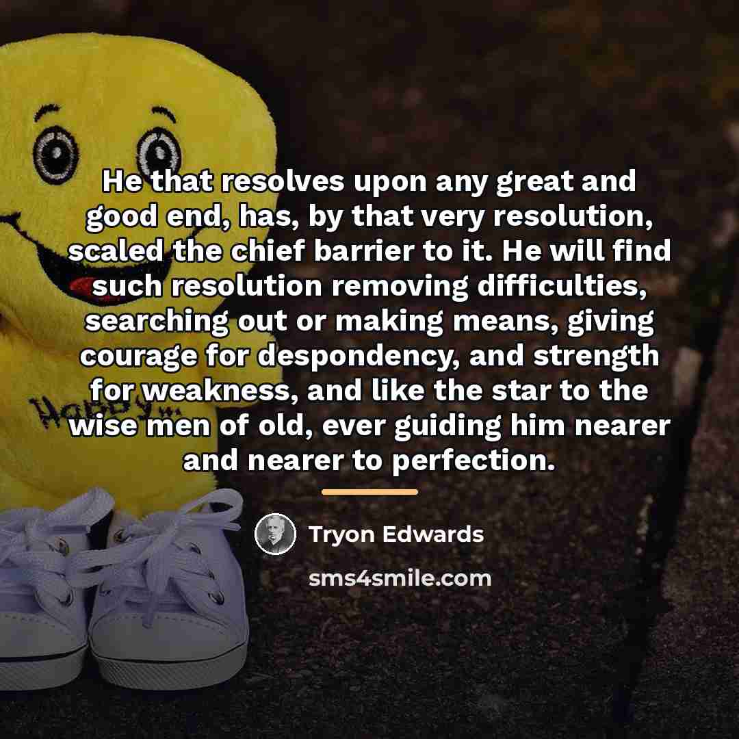 “He that resolves upon any great and good end, has,…” quote by Tryon Edwards
