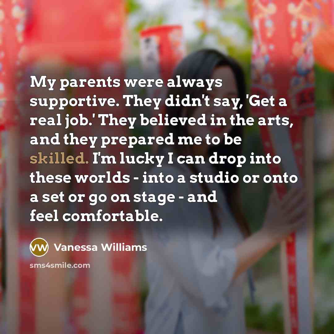 “My parents were always supportive. They didn't say, 'Get a…” quote by Vanessa Williams