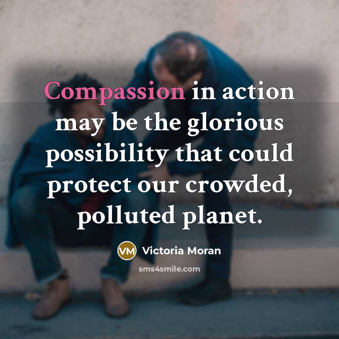 “Compassion in action may be the glorious possibility that could…” quote by Victoria Moran
