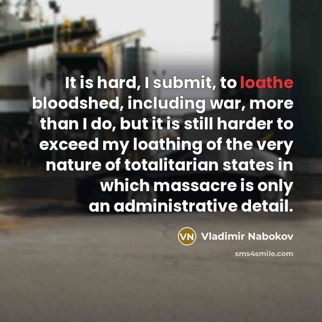 “It is hard, I submit, to loathe bloodshed, including war,…” quote by Vladimir Nabokov